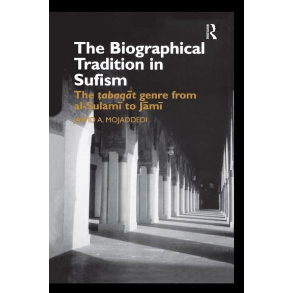 Routledge Studies in Asian Religion The Biographical Tradition in Sufism: The Tabaqat Genre from al-Sulami to Jami, (Paperback)