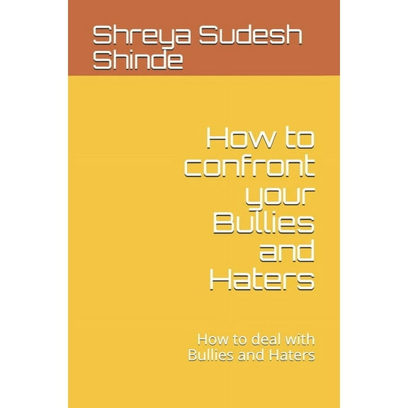 How to confront your Bullies and Haters: How to deal with Bullies and Haters (Paperback)
