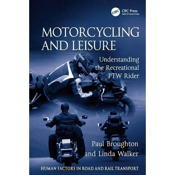 Human Factors in Road and Rail Transport Motorcycling and Leisure: Understanding the Recreational PTW Rider, (Hardcover)