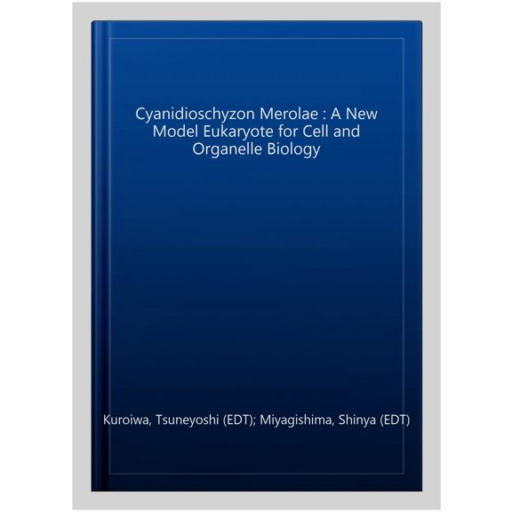 Pre-Owned Cyanidioschyzon Merolae: A New Model Eukaryote for Cell and Organelle Biology (Hardcover)