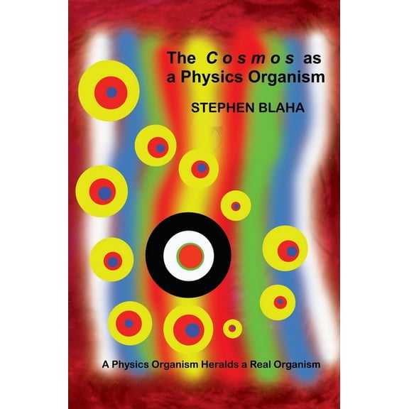 The C o s m o s as a Physics Organism, (Hardcover)