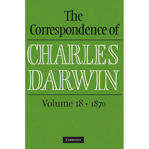 Correspondence of Charles Darwin The Correspondence of Charles Darwin: Volume 18, 1870, (Hardcover)