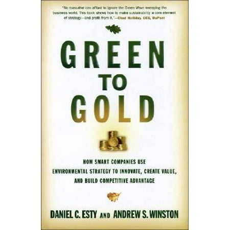 Green to Gold: How Smart Companies Use Environmental Strategy to Innovate, Create Value, and Build Competitive Advantage