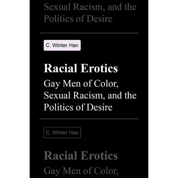 Racial Erotics: Gay Men of Color, Sexual Racism, and the Politics of Desire, (Paperback)