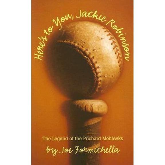 Pre-Owned Here's to You, Jackie Robinson: The Legend of the Prichard Mohawks (Paperback) 1596921811 9781596921818