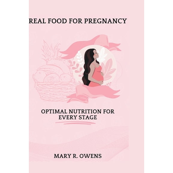 Real food for pregnancy: Optimal Nutrition for Every Stage (Paperback)