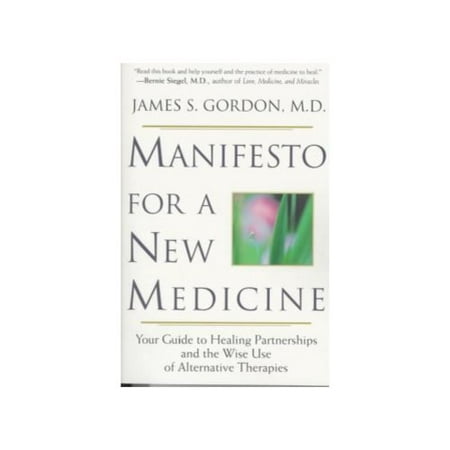 Manifesto for a New Medicine: Your Guide to Healing Partnerships and the Wise Use of Alternative Therapies