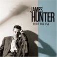thumbnail image 1 of Álbum James Hunter Believe What I Say, 1 of 1