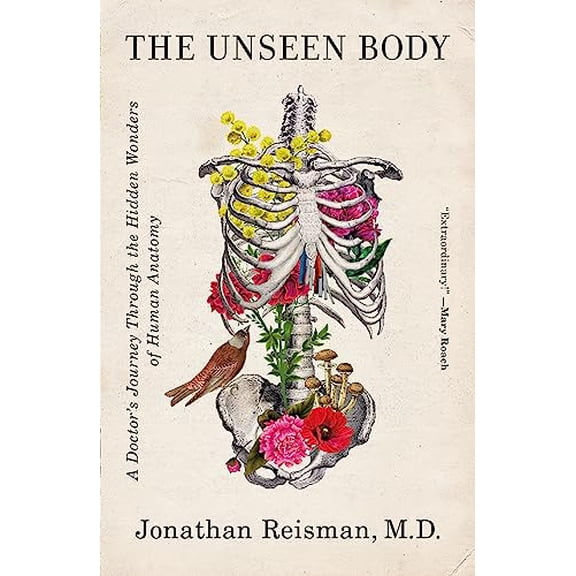 Pre-Owned The Unseen Body: A Doctor's Journey Through the Hidden Wonders of Human Anatomy (Paperback) 1250246636 9781250246639