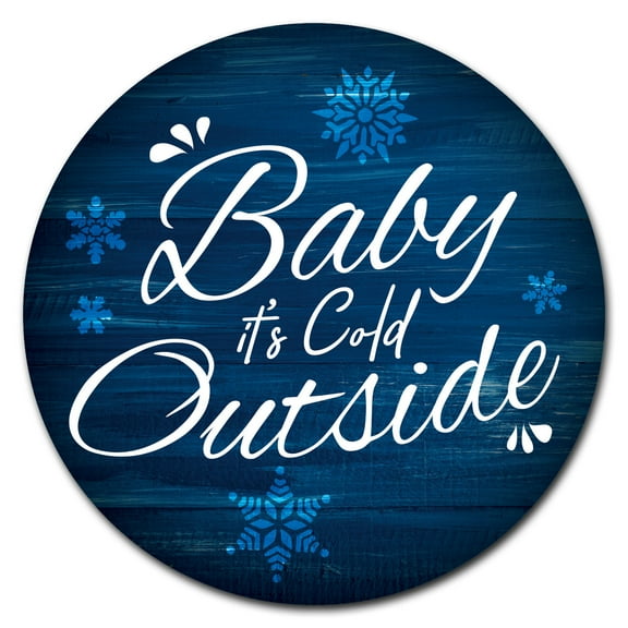 SignMission Circular Rigid Plastic Sign 12" Tall - Baby It's Cold Outside | Plastic Sign |  Made in the USA