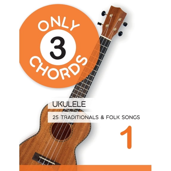 Play Ukulele Only 3 Chords - Ukulele - 25 Traditionals & Folk Songs 1, (Paperback)