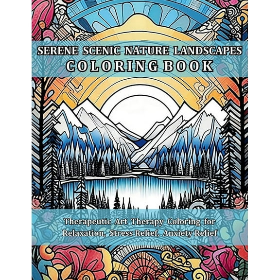Serene Scenic Nature Landscapes Coloring Book: Therapeutic Art Therapy Coloring for Relaxation, Stress Relief, Anxiety R, (Paperback)