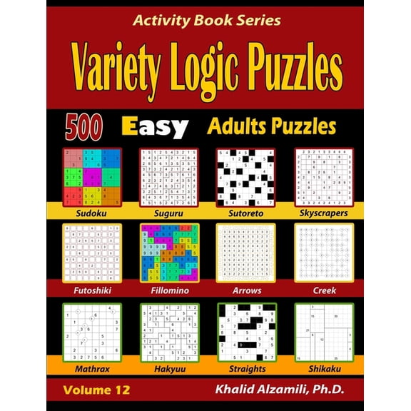 Activity Book Variety Logic Puzzles: 500 Easy Adults Puzzles (Suguru, Futoshiki, Arrows, Mathrax, Hakyuu, Straights, Fillomino, Sudoku, Book 12, (Paperback)