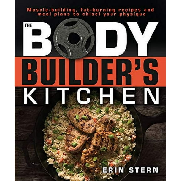 The Bodybuilder's Kitchen: 100 Muscle-Building, Fat Burning Recipes, with Meal Plans to Chisel Your Physique [Spiral-bound]