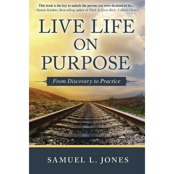 Live Life on Purpose: From Discovery to Practice, (Paperback)