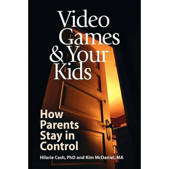 Video Games   Your Kids: How Parents Stay in Control  Paperback  Hilarie Cash, Kim McDaniel