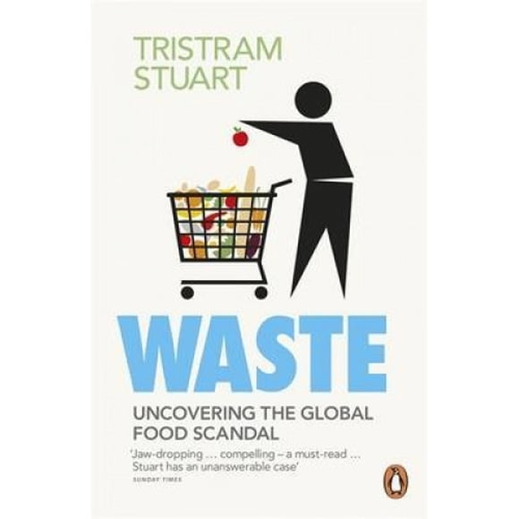 Waste: Uncovering the Global Food Scandal