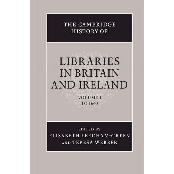 Cambridge History of Libraries in Britai The Cambridge History of Libraries in Britain and Ireland: Volume 1, to 1640, Book 1, (Hardcover)