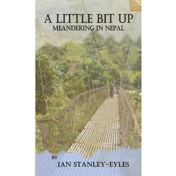 A Little Bit Up: Meandering in Nepal, (Paperback)