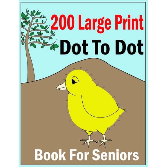 200 large print dot to dot book for seniors: Easy Large Print Jumbo Dot To Dot For Beginners, Adults & Seniors Baby Anim, (Paperback)