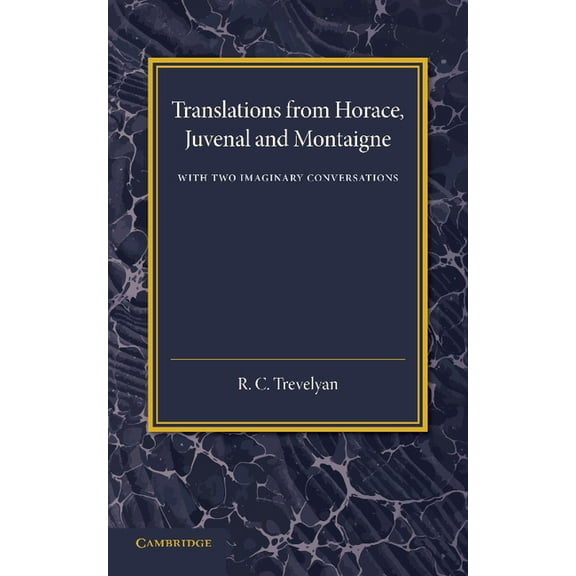 Translations from Horace, Juvenal and Montaigne: With Two Imaginary Conversations, (Paperback)