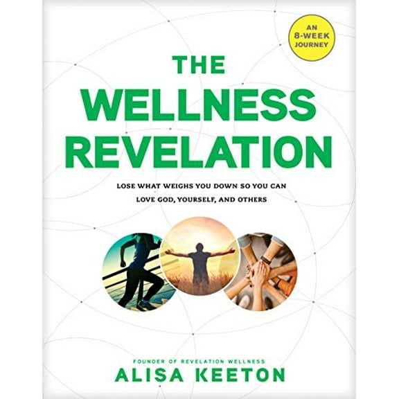 Pre-Owned The Wellness Revelation: Lose What Weighs You Down So You Can Love God, Yourself, and Others, 9781496422477, 1496422473, Paperback,