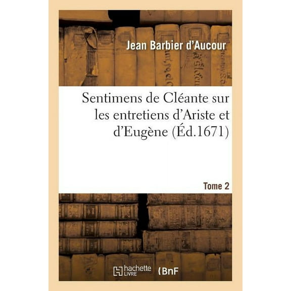 Litterature: Sentimens de Cléante Sur Les Entretiens d'Ariste Et d'Eugène Tome 2 (Paperback)