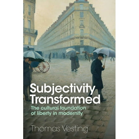 Subjectivity Transformed: The Cultural Foundation of Liberty in Modernity (Hardcover)