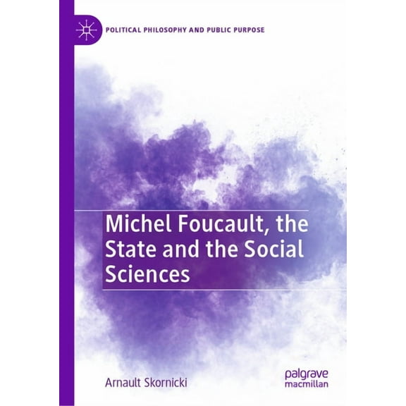 Political Philosophy and Public Purpose Michel Foucault, the State and the Social Sciences, (Hardcover)