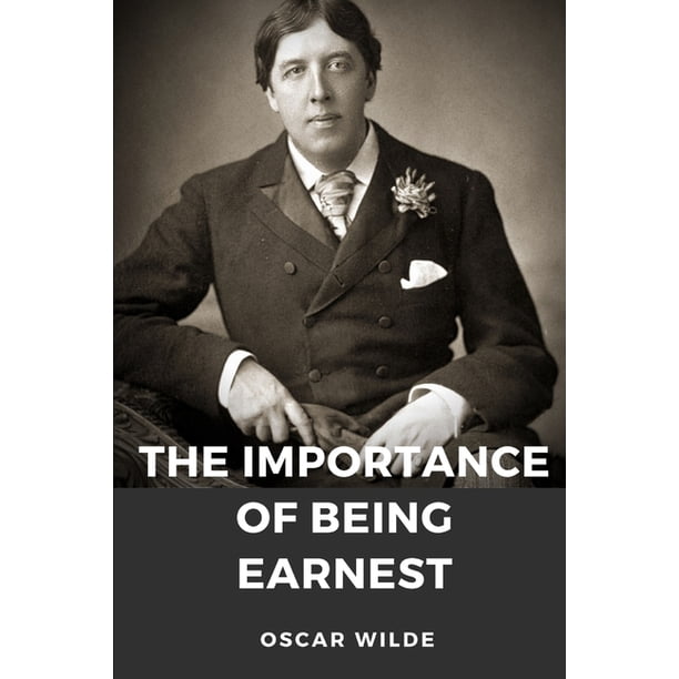 The importance of Being Earnest A play by Oscar Wilde