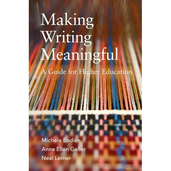 Making Writing Meaningful : A Guide for Higher Education