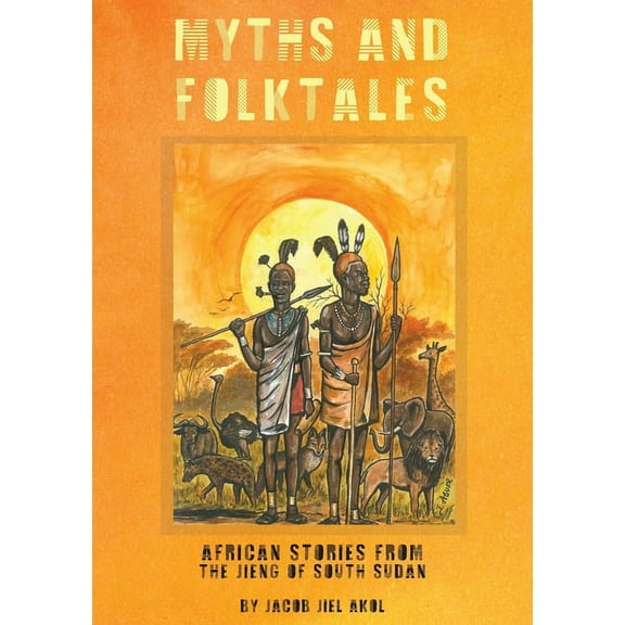 MYTHS and folktales African Stories from the Jieng South Sudan, (Paperback)