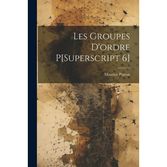 Les Groupes D'ordre P[Superscript 6] (Paperback)
