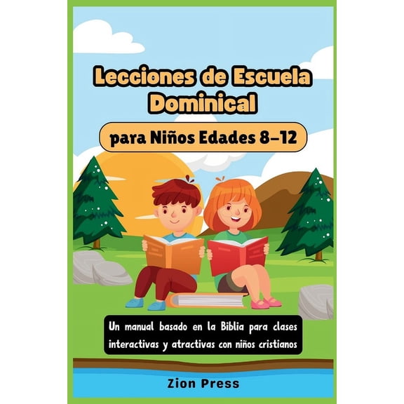 Lecciones de escuela dominical para niños Edades 8-12: Un manual basado en la Biblia para clases interactivas y atractivas con niños cristianos (Paperback)