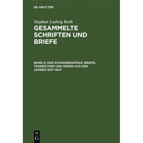 Gesammelte Schriften Und Briefe Der SchwabenkÃ¶nig, Briefe, TagebÃ¼cher Und Reden Aus Den Jahren 1837-1847, Book 6, (Hardcover)