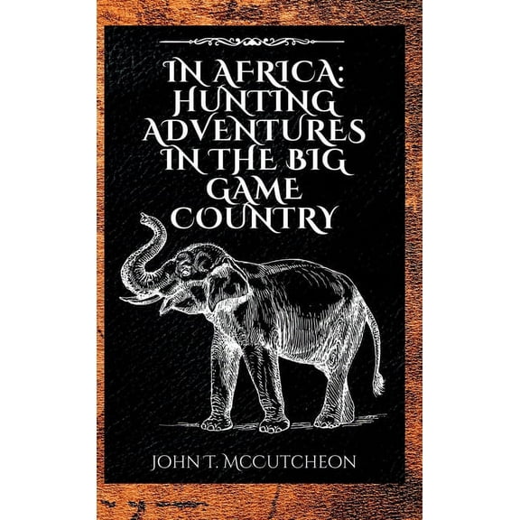 In Africa: Hunting Adventures in the Big Game Country, (Hardcover)