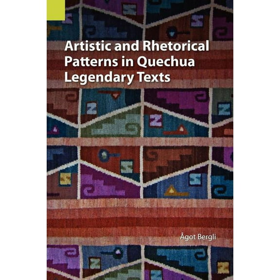 Publications in Translation and Textlinguistics: Artistic and Rhetorical Patterns in Quechua Legendary Texts (Paperback)