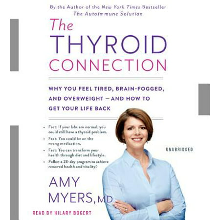 The Thyroid Connection : Why You Feel Tired, Brain-Fogged, and Overweight -- and How to Get Your Life