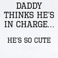 thumbnail image 2 of CafePress - Daddy Thinks Hes In Charge Body Suit - Baby Light Bodysuit, Size Newborn - 24 Months, 2 of 4