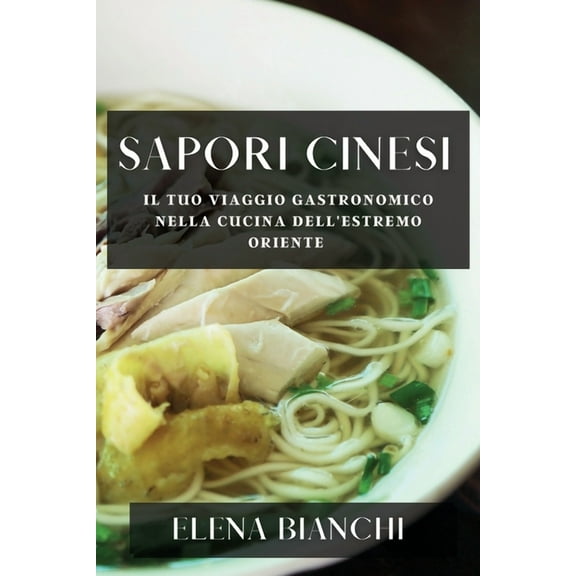 Sapori Cinesi: Il Tuo Viaggio Gastronomico nella Cucina dell'Estremo Oriente, (Paperback)