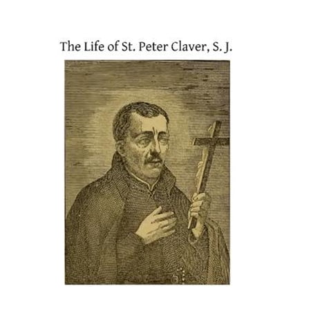 Pre-Owned Life of St. Peter Claver S. J. : Apostle to the Negroes