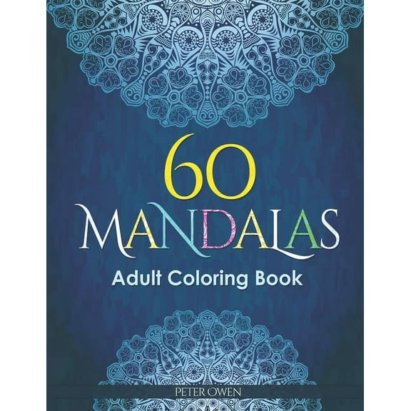 60 Mandalas Adults Coloring Book: Meditation and happiness. Inspiring and relaxing designs looking for connecting with your soul. (Paperback)