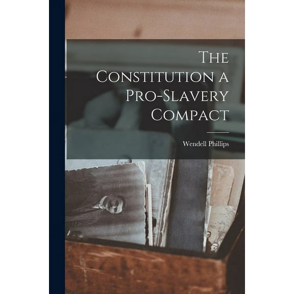 The Constitution a Pro-Slavery Compact (Paperback)