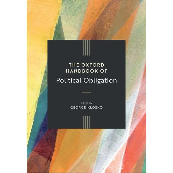 Oxford Handbooks of Political Science The Oxford Handbook of Political Obligation, (Hardcover)