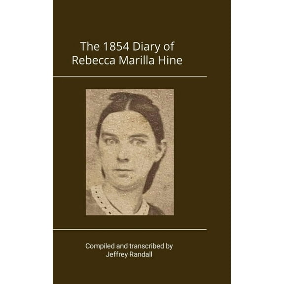 The 1854 Diary of Rebecca Marilla Hine, (Hardcover)