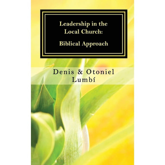 Leadership in the Local Church: Biblical Approach, (Paperback)