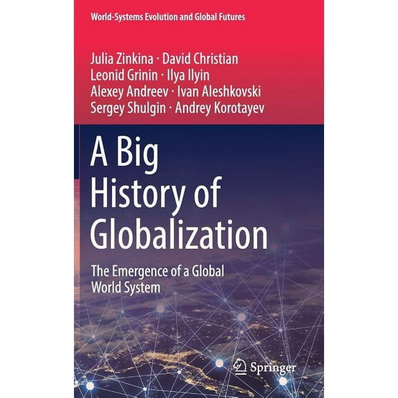 World-Systems Evolution and Global Futur A Big History of Globalization: The Emergence of a Global World System, (Hardcover)