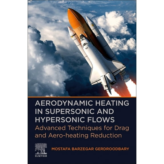Aerodynamic Heating in Supersonic and Hypersonic Flows: Advanced Techniques for Drag and Aero-Heating Reduction, (Paperback)