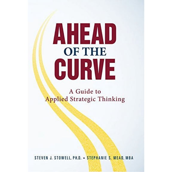 Ahead of the Curve : A Guide to Applied Strategic Thinking (Hardcover)