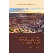 Wallace Stegner Lecture: Debunking Creation Myths about America's Public Lands (Paperback)